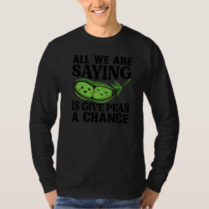 Allt Vi Säger Är Ge Ärter En Chans Vegansk Skämt T Shirt