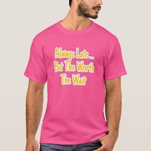 Alltid för sent men värt väntan Kvalitet tar tid T Shirt