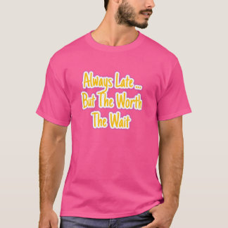 Alltid för sent men värt väntan | Kvalitet tar tid T Shirt