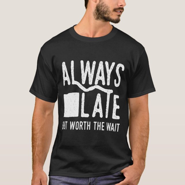 Alltid för sent men värt väntan och t shirt (Framsida)