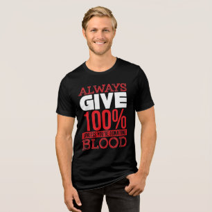 Alltid Ge 100 % om du inte donerar blod T Shirt