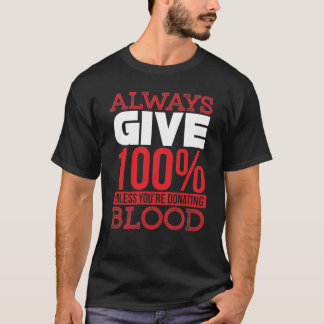 Alltid Ge 100 % om du inte donerar blod - T Shirt