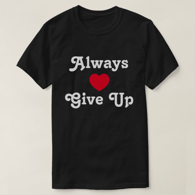 Alltid Ge uppåt T Shirt (Design framsida)