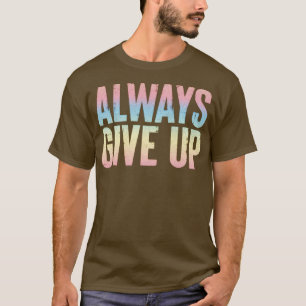 Alltid Ge uppför humoristisk regnbågstyp T Shirt