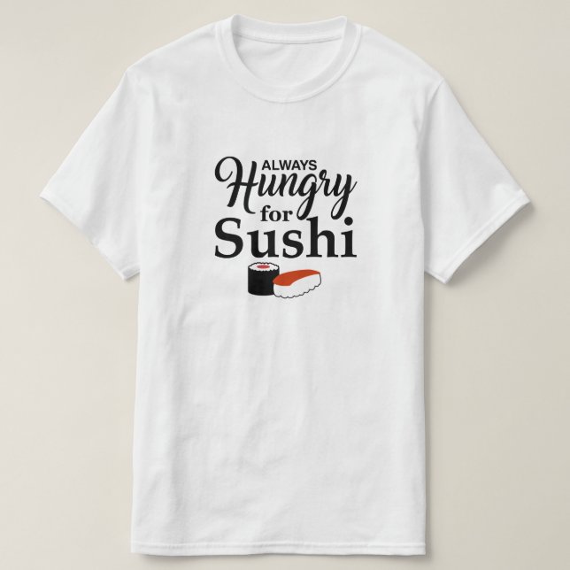 Alltid hungrigt för Sushi Tee Shirt (Design framsida)