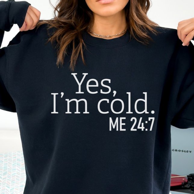 Alltid Kall, Lustigt ja, jag är Kall Sweatshirt T Shirt (Skapare uppladdad)