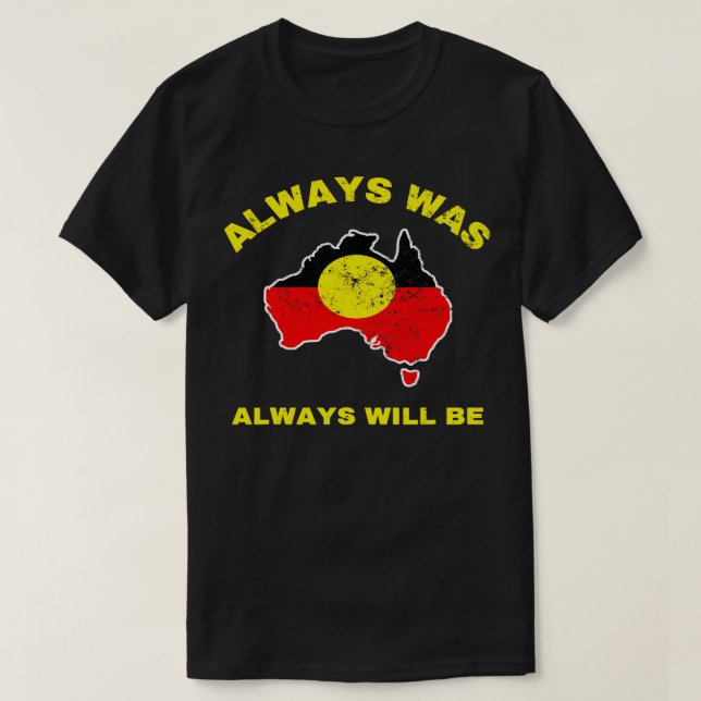 Alltid kommer att vara aboriginell Flagga australi T Shirt (Design framsida)