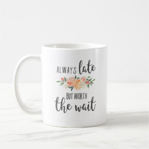 Alltid Late men värd den vänliga vänliga vänli Kaffemugg