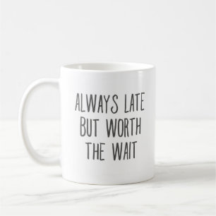 Alltid Late men värd den vänliga vänliga vänli Kaffemugg