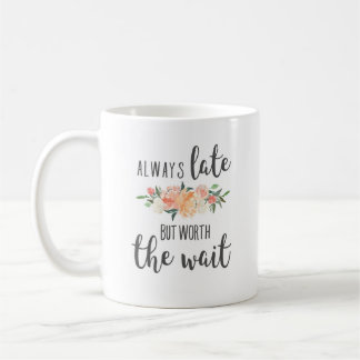 Alltid Late men värd den vänliga vänliga vänliga f Kaffemugg