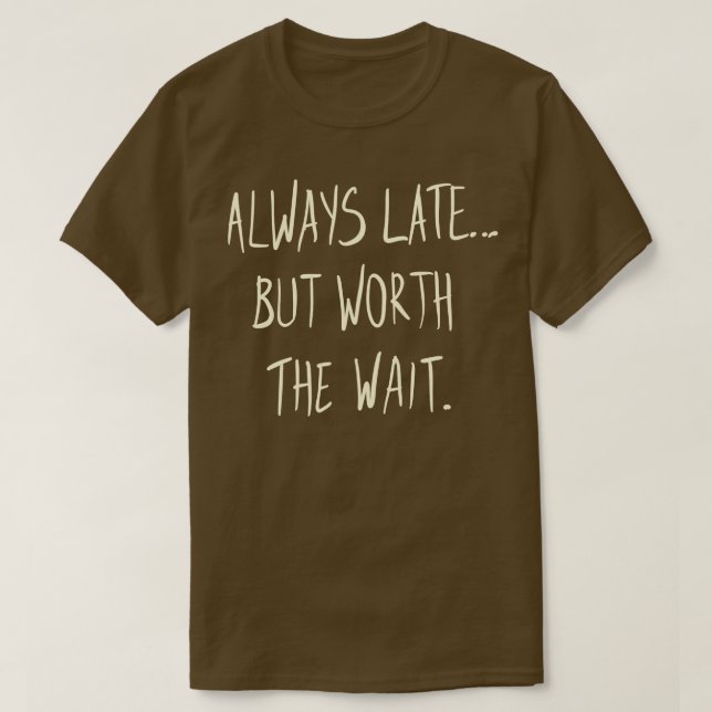 Alltid sen men värd att vänta t shirt (Design framsida)