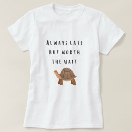 Alltid sen, men värd att vänta tortoise design t shirt