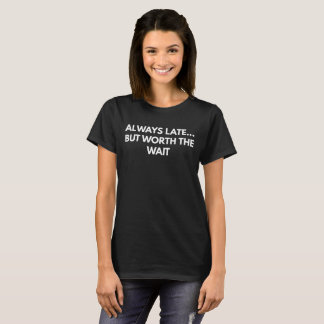 Alltid sent…, Men värd väntan T-shirt