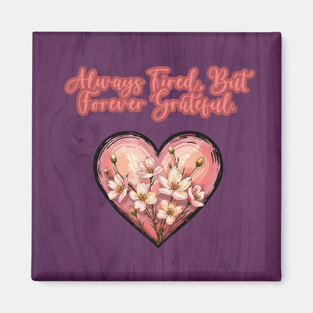 Alltid Trött För Evigt Tacksam Mamma Livsdesign Magnet (Framsidan)