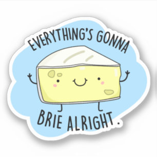Allting är Gonna Brie Ok Funny Cheese Pun Klistermärken