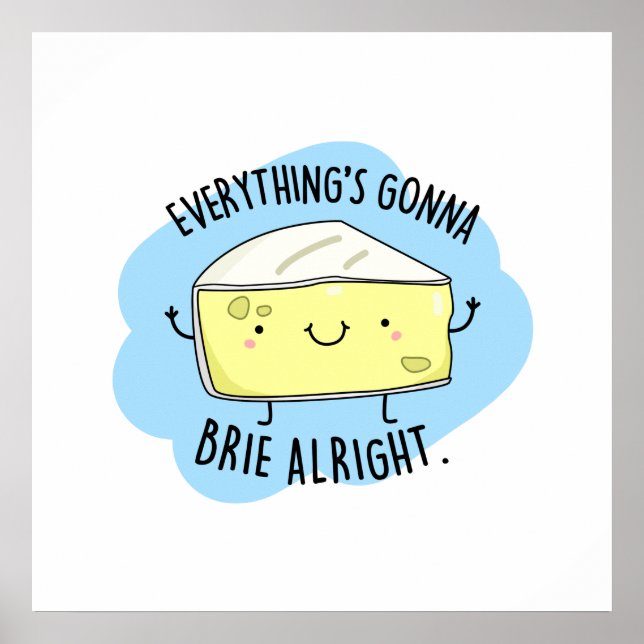 Allting är Gonna Brie Ok Funny Cheese Pun Poster (Framsidan)