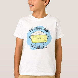 Allting är Gonna Brie Ok Funny Cheese Pun T Shirt