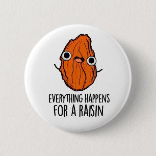 Allting händer för en Raisin Funny Food Pun Knapp