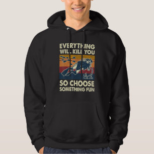 Allting Kommer Att Döda Dig Så Välj Något Kul Hoodie