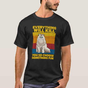 Allting Kommer Att Döda Dig Så Välj Något Roligt C T Shirt