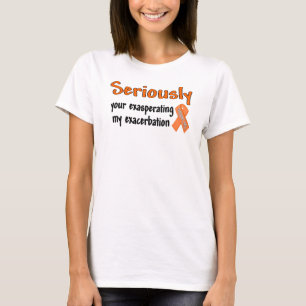 Allvarligt din Exasperating av min förvärrande T Shirt