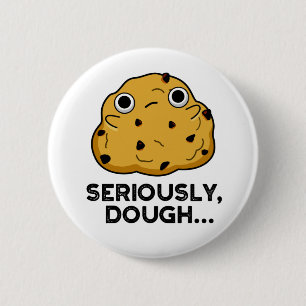Allvarligt Dough Funny Baking Food Pun Knapp