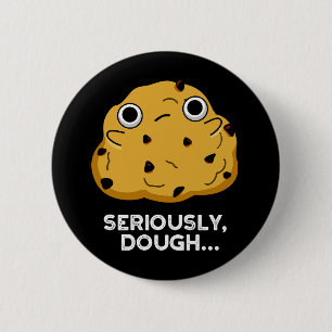 Allvarligt Dough Funny Baking Food Pun Mörk BG Knapp