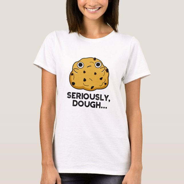 Allvarligt Dough Funny Baking Food Pun T Shirt (Framsida)