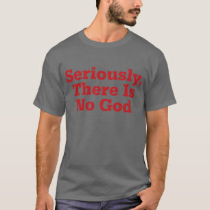 Allvarligt finns det någon gud t shirt