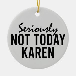 Allvarligt inte Karen Funny Julgransprydnad Keramik