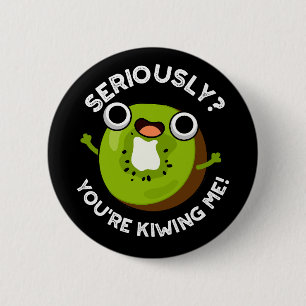 Allvarligt talat, du är Kiwiing Me Funny Fruit Pun Knapp