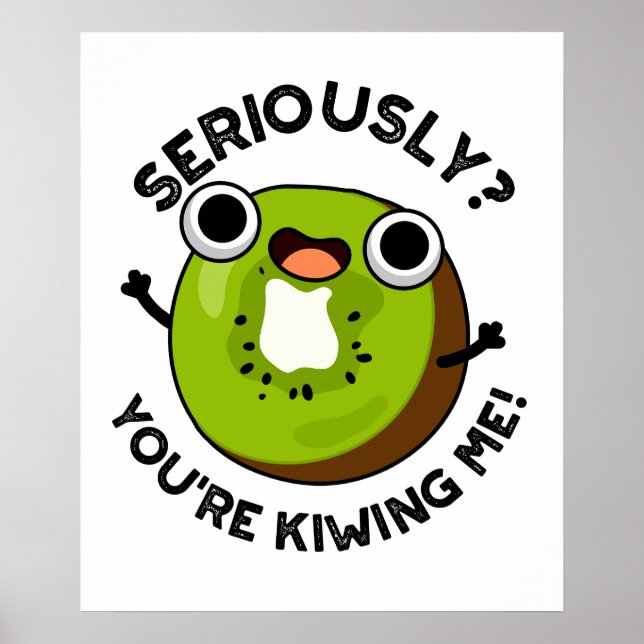 Allvarligt talat, du är Kiwiing Me Funny Fruit Pun Poster (Framsidan)