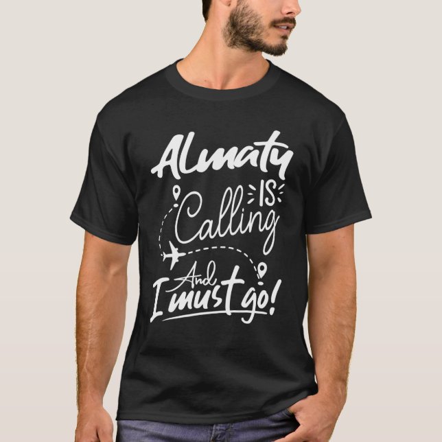 Almaty Is Calling and I Must Go  Kazakhstan Travel T Shirt (Framsida)