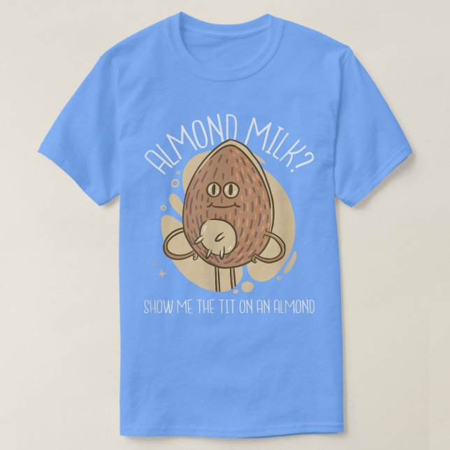 Almond Mjölk Funny Milking Nöt Character Food Drin T Shirt (Design framsida)