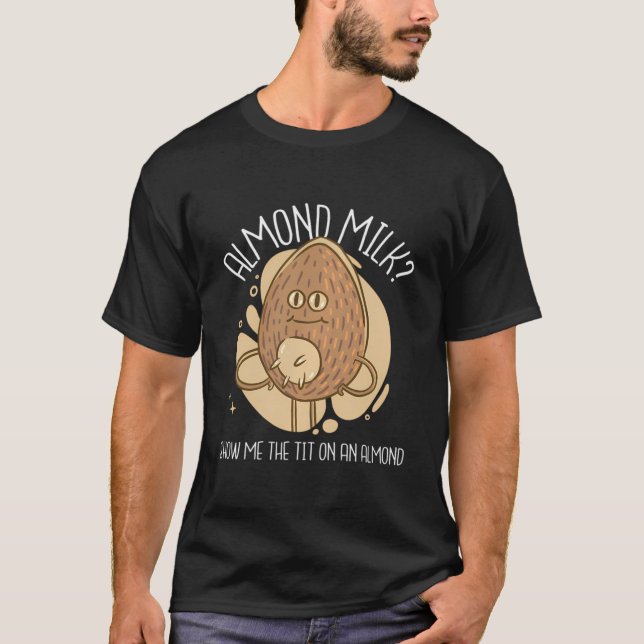 Almond Mjölk visar mig hur det står på en mandel. T Shirt (Framsida)