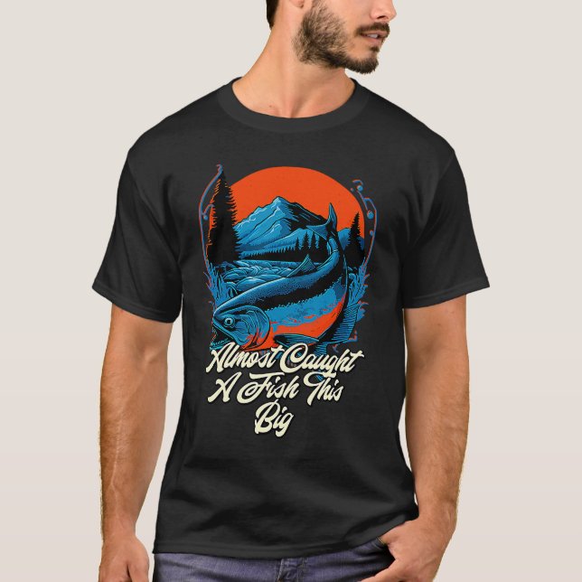 Almost Caught A Fish This Big Fishing Freshwater F T Shirt (Framsida)