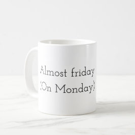 Almost Friday (On monday)  Kaffemugg
