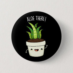 Aloe där Funny Aloe Vera Pun Knapp
