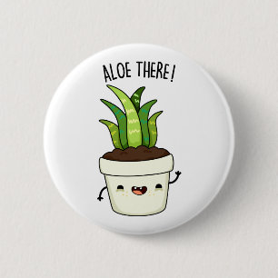 Aloe där Funny Aloe Vera Pun Knapp