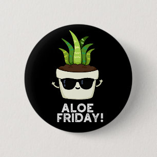 Aloe Fredag Funny Aloe Vera Plant Pun Mörk BG Knapp