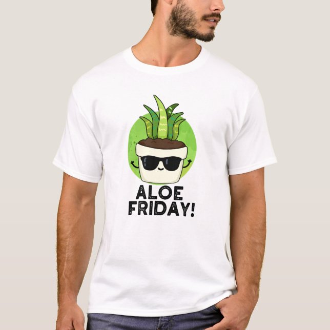 Aloe Fredag Funny Aloe Vera Plant Pun T Shirt (Framsida)