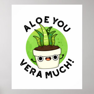 Aloe You Vera Mo Ludny Plant Pun Poster