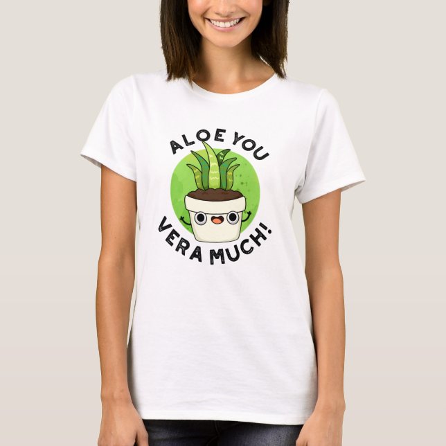 Aloe You Vera Mo Ludny Plant Pun T Shirt (Framsida)