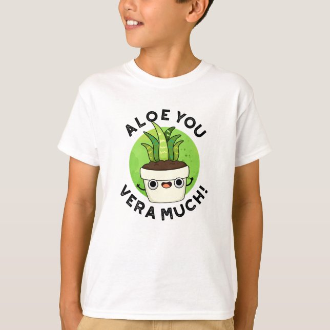 Aloe You Vera Mo Ludny Plant Pun T Shirt (Framsida)