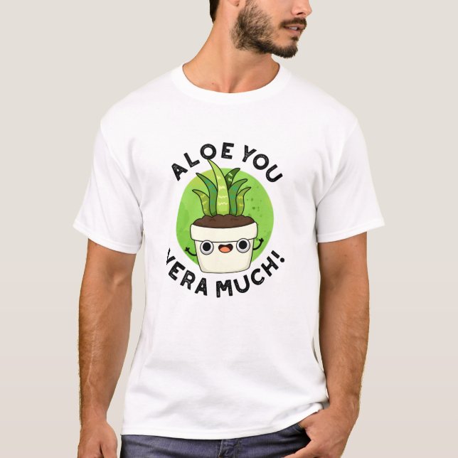 Aloe You Vera Mo Ludny Plant Pun T Shirt (Framsida)