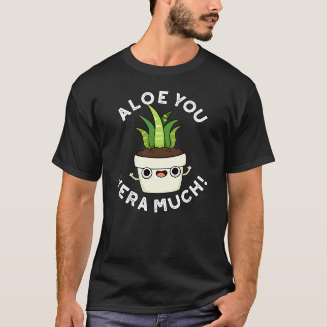 Aloe You Vera Müch Lung Plant Pun Mörk BG T Shirt (Framsida)