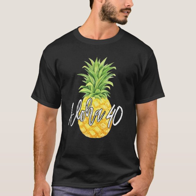 Aloha 40 födelsedagsgåva av ananas t shirt (Framsida)