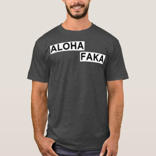 Aloha Faka Funny Hawaiian Slang T Shirt