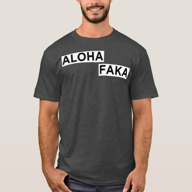 Aloha Faka Funny Hawaiian Slang T Shirt (Framsida)