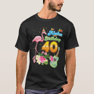 Aloha Hawaii 40:e födelsedagen 40 år gammal Flamin T Shirt